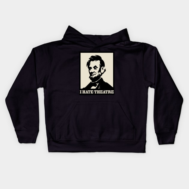 The Lincoln - I hate theatre Kids Hoodie by valentinahramov